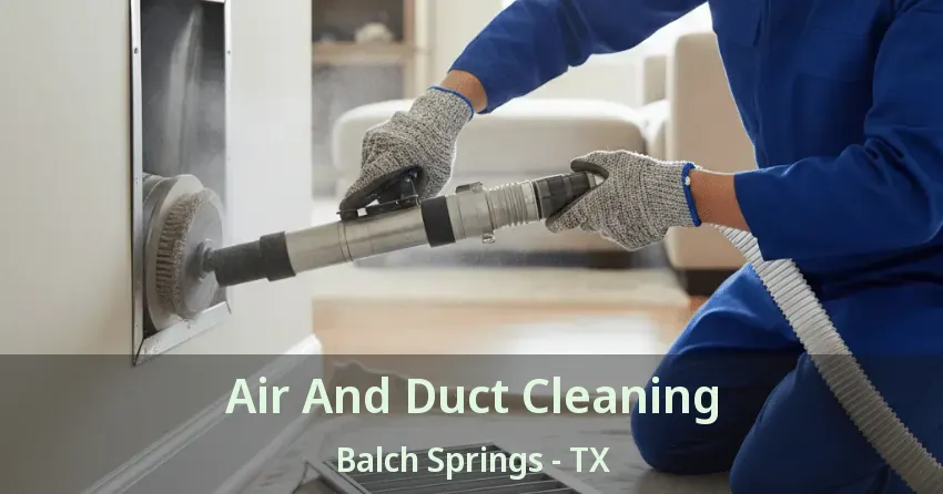 Air And Duct Cleaning Balch Springs - TX