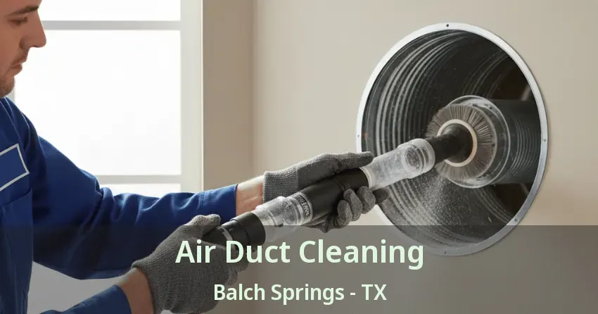Air Duct Cleaning Balch Springs - TX