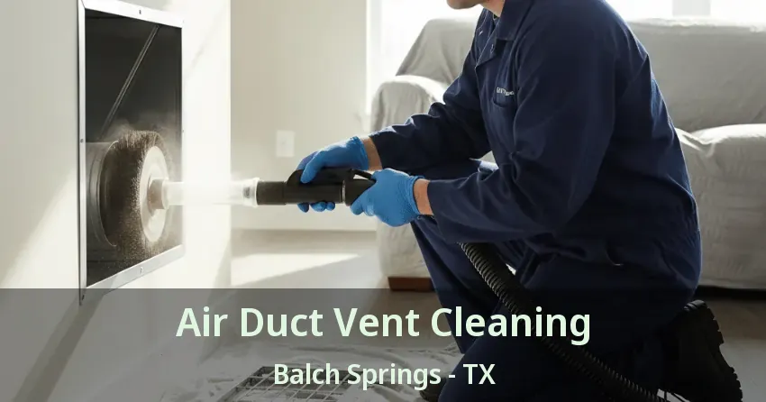 Air Duct Vent Cleaning Balch Springs - TX Air Duct Vent Cleaning Balch Springs - TX