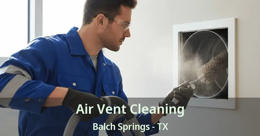Air Vent Cleaning Balch Springs - TX