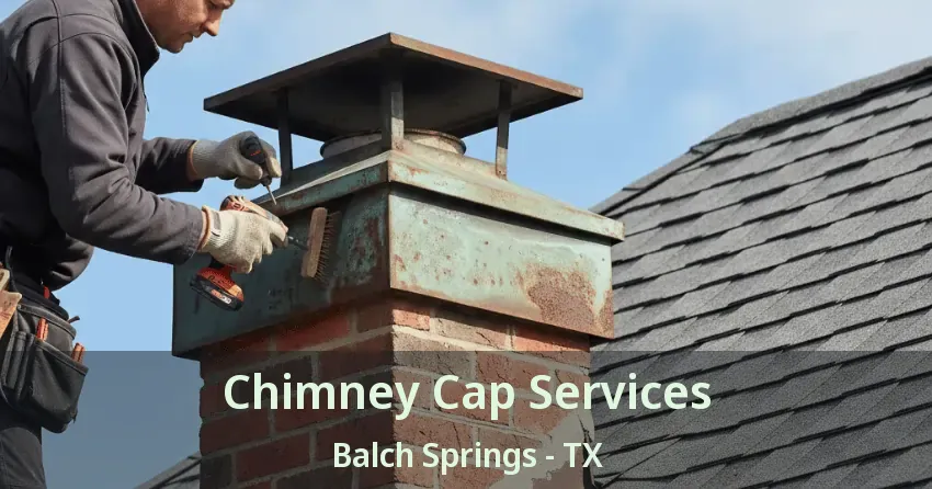 Chimney Cap Services Balch Springs - TX