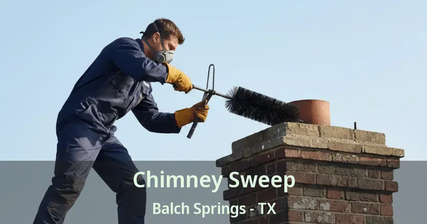 Chimney Sweep Balch Springs - TX Chimney Sweep Balch Springs - TX