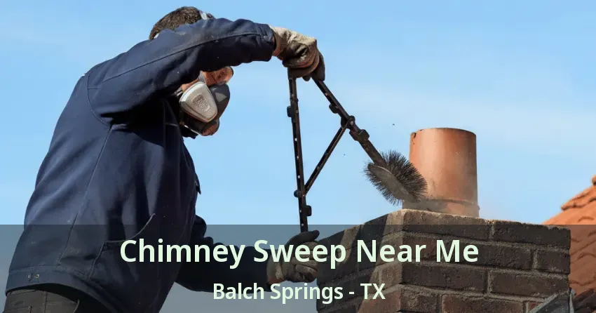 Chimney Sweep Near Me Balch Springs - TX