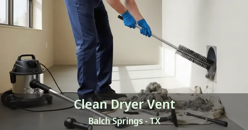 Clean Dryer Vent Balch Springs - TX