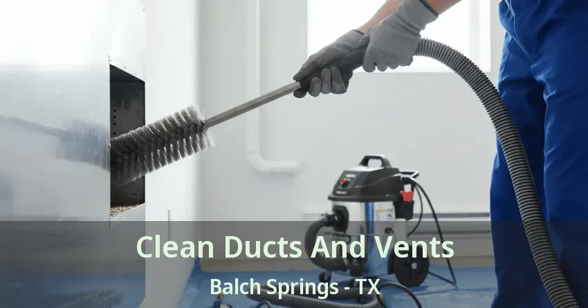 Clean Ducts And Vents Balch Springs - TX Clean Ducts And Vents Balch Springs - TX