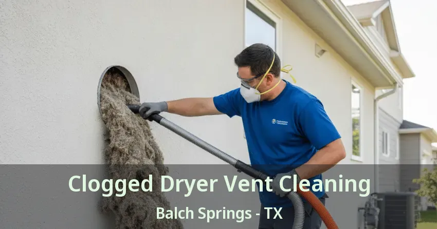 Clogged Dryer Vent Cleaning Balch Springs - TX