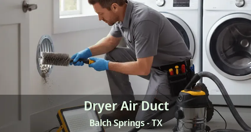 Dryer Air Duct Balch Springs - TX Dryer Air Duct Balch Springs - TX