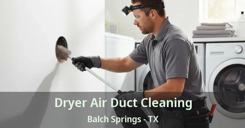 Dryer Air Duct Cleaning Balch Springs - TX