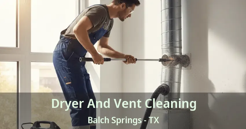 Dryer And Vent Cleaning Balch Springs - TX Dryer And Vent Cleaning Balch Springs - TX