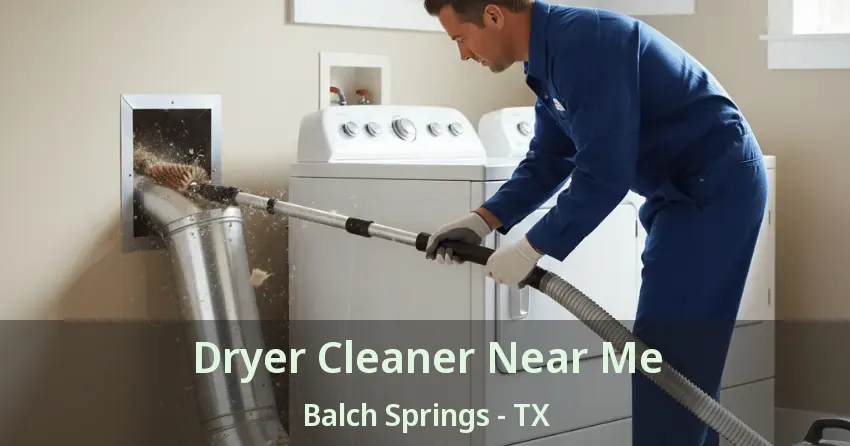 Dryer Cleaner Near Me Balch Springs - TX