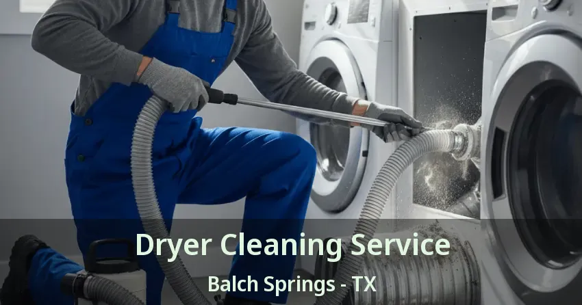 Dryer Cleaning Service Balch Springs - TX