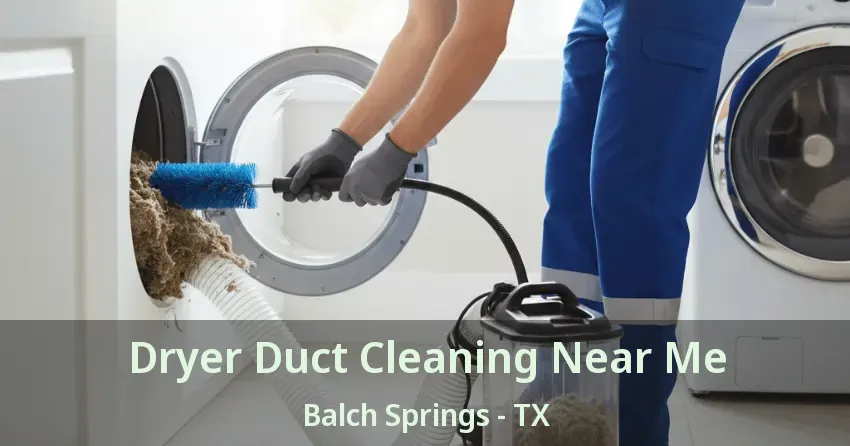 Dryer Duct Cleaning Near Me Balch Springs - TX