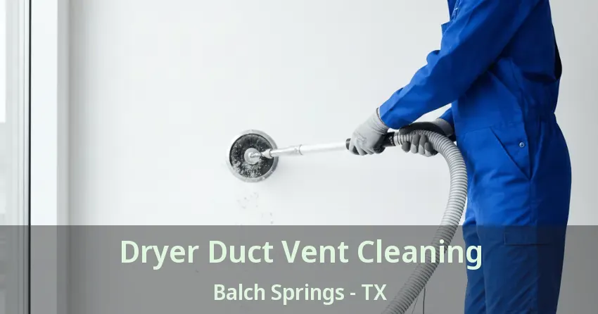 Dryer Duct Vent Cleaning Balch Springs - TX Dryer Duct Vent Cleaning Balch Springs - TX