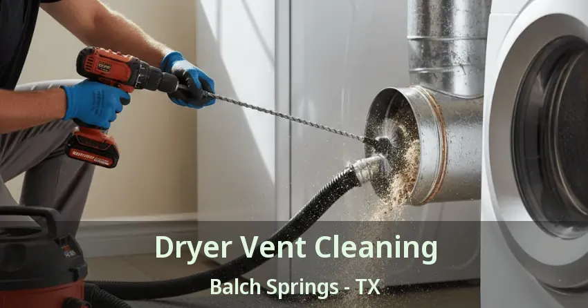 Dryer Vent Cleaning Balch Springs - TX