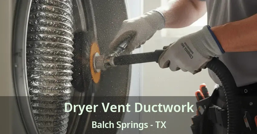 Dryer Vent Ductwork Balch Springs - TX