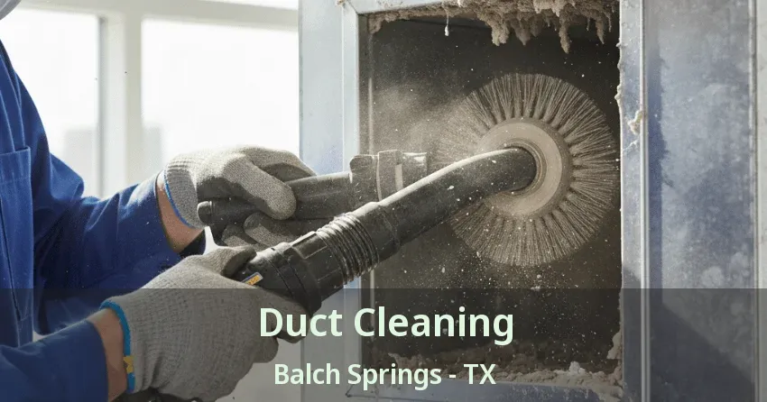 Duct Cleaning Balch Springs - TX
