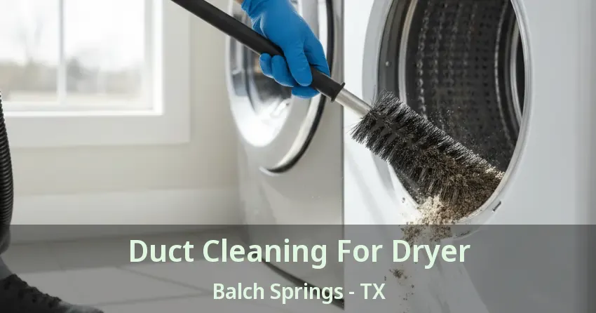 Duct Cleaning For Dryer Balch Springs - TX