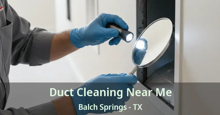 Duct Cleaning Near Me Balch Springs - TX