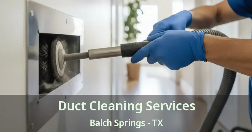 Duct Cleaning Services Balch Springs - TX