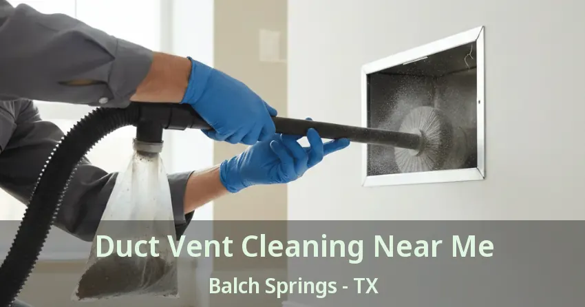 Duct Vent Cleaning Near Me Balch Springs - TX