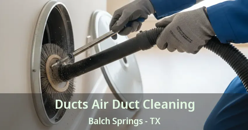 Ducts Air Duct Cleaning Balch Springs - TX