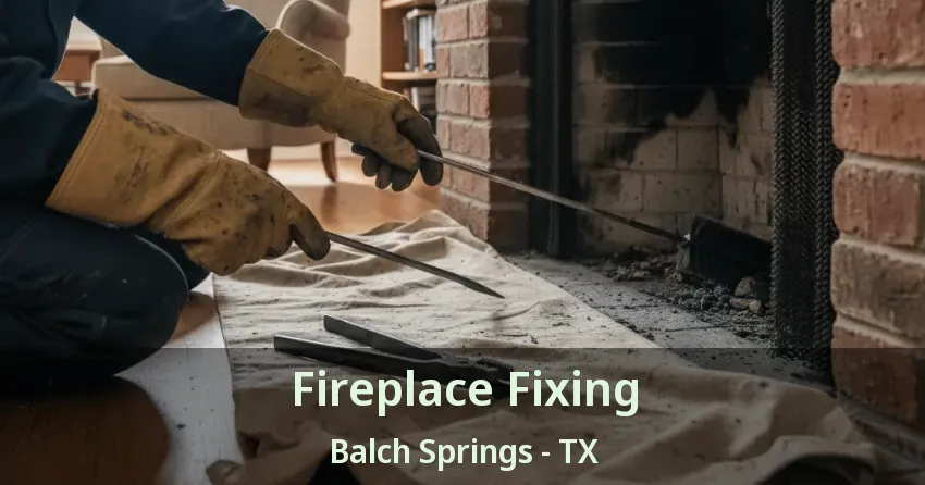 Fireplace Fixing Balch Springs - TX Fireplace Fixing Balch Springs - TX