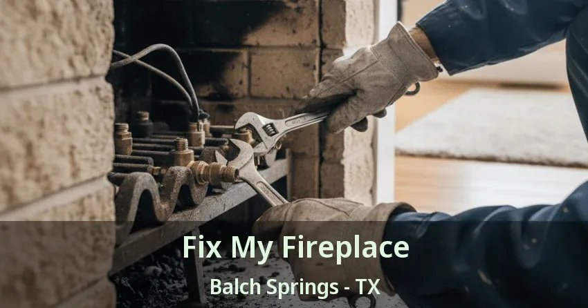 Fix My Fireplace Balch Springs - TX