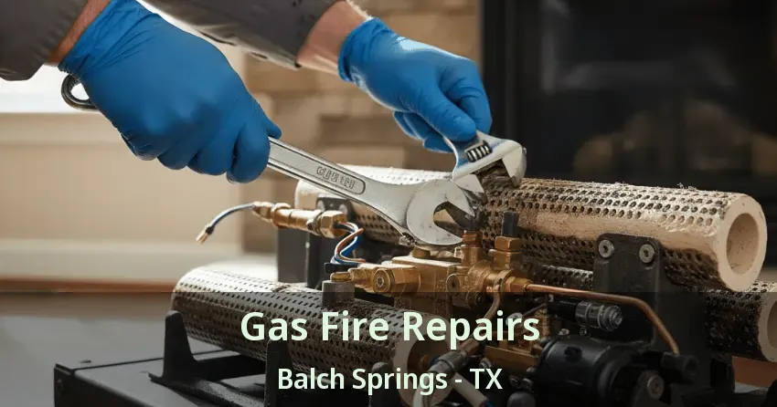 Gas Fire Repairs Balch Springs - TX Gas Fire Repairs Balch Springs - TX