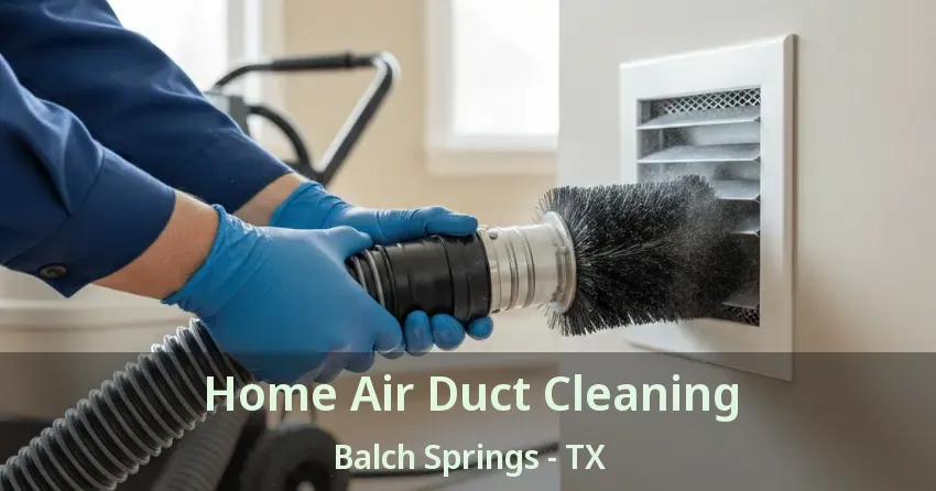 Home Air Duct Cleaning Balch Springs - TX