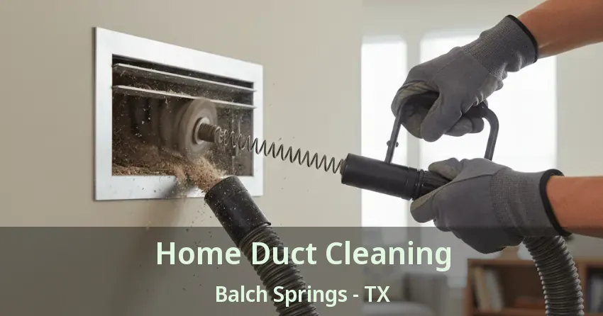 Home Duct Cleaning Balch Springs - TX