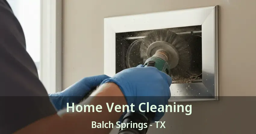 Home Vent Cleaning Balch Springs - TX