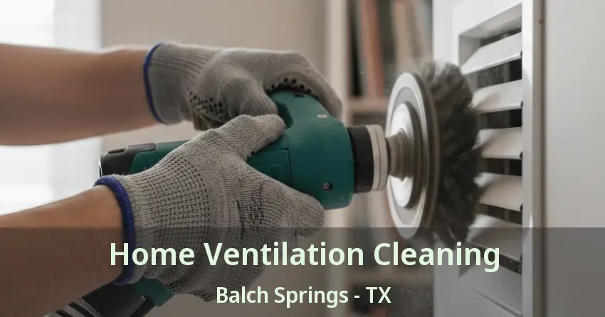 Home Ventilation Cleaning Balch Springs - TX