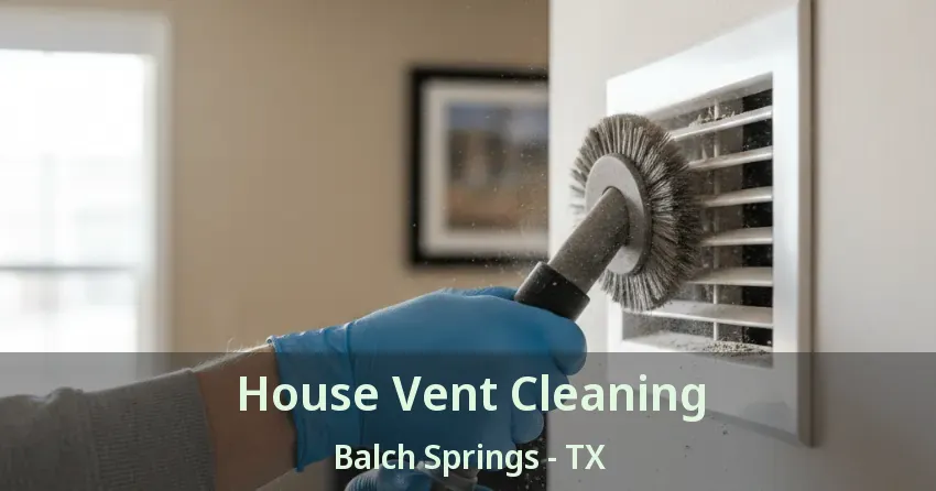 House Vent Cleaning Balch Springs - TX House Vent Cleaning Balch Springs - TX