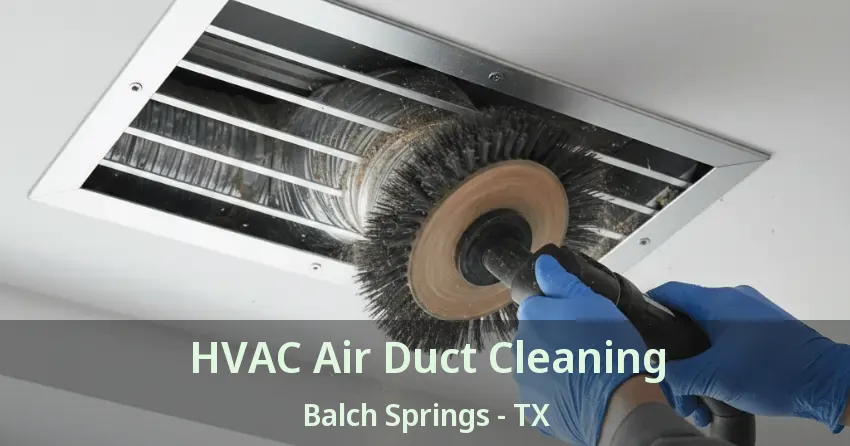 HVAC Air Duct Cleaning Balch Springs - TX HVAC Air Duct Cleaning Balch Springs - TX