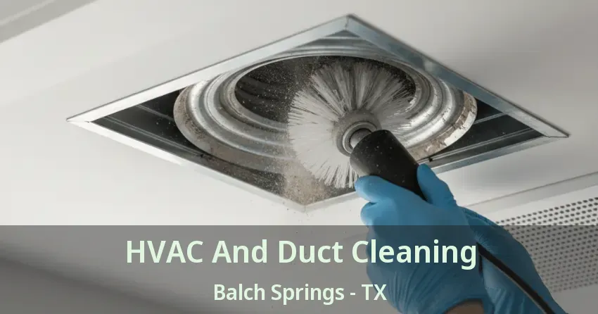 HVAC And Duct Cleaning Balch Springs - TX HVAC And Duct Cleaning Balch Springs - TX