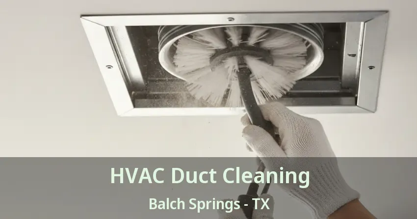 HVAC Duct Cleaning Balch Springs - TX