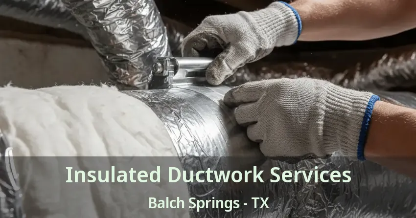 Insulated Ductwork Services Balch Springs - TX Insulated Ductwork Services Balch Springs - TX