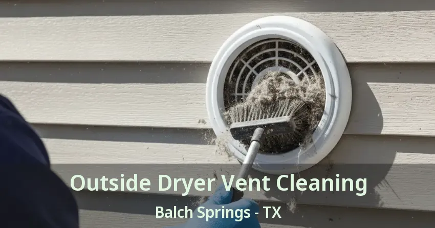 Outside Dryer Vent Cleaning Balch Springs - TX Outside Dryer Vent Cleaning Balch Springs - TX
