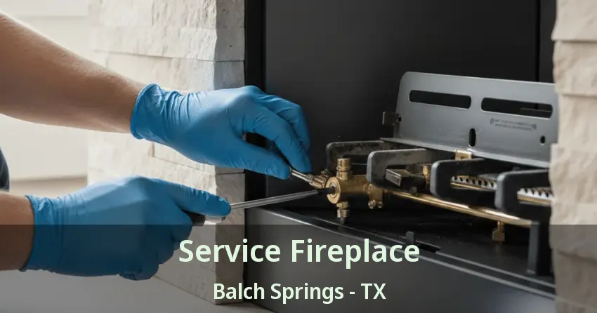 Service Fireplace Balch Springs - TX
