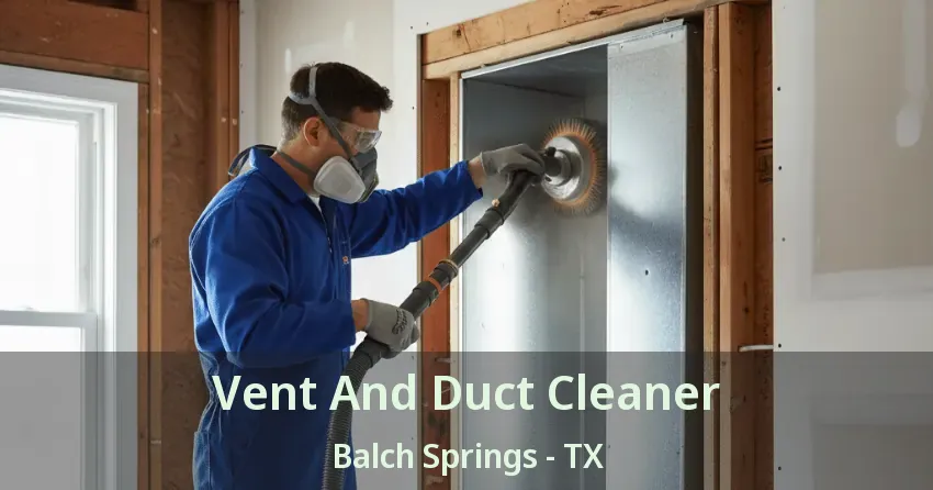 Vent And Duct Cleaner Balch Springs - TX Vent And Duct Cleaner Balch Springs - TX