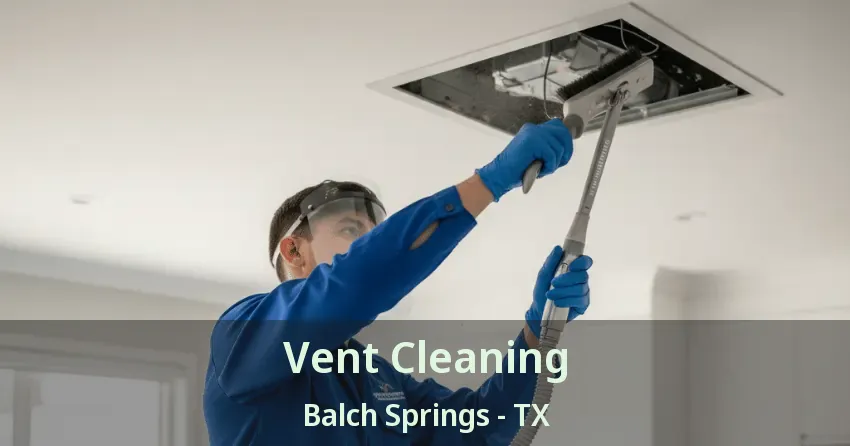 Vent Cleaning Balch Springs - TX