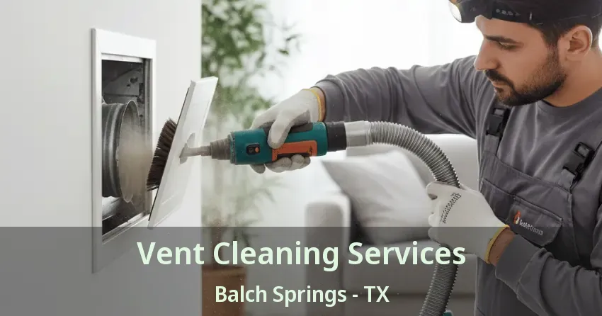 Vent Cleaning Services Balch Springs - TX