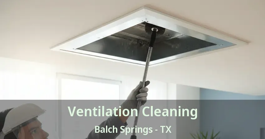 Ventilation Cleaning Balch Springs - TX